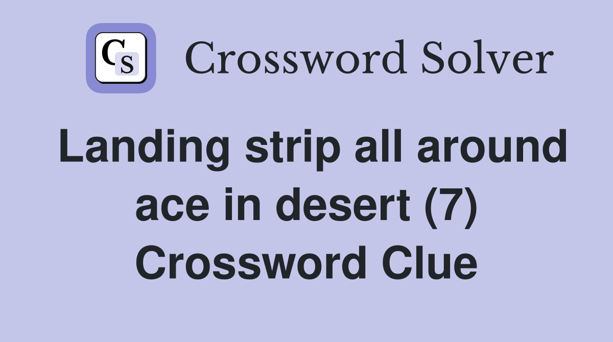 Landing strip all around ace in desert (7) Crossword Clue
