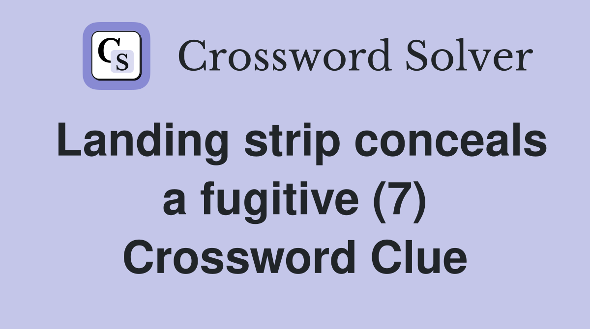Landing strip conceals a fugitive (7) Crossword Clue
