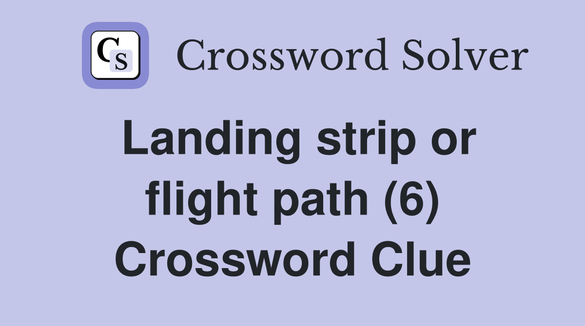 Landing strip or flight path (6) Crossword Clue