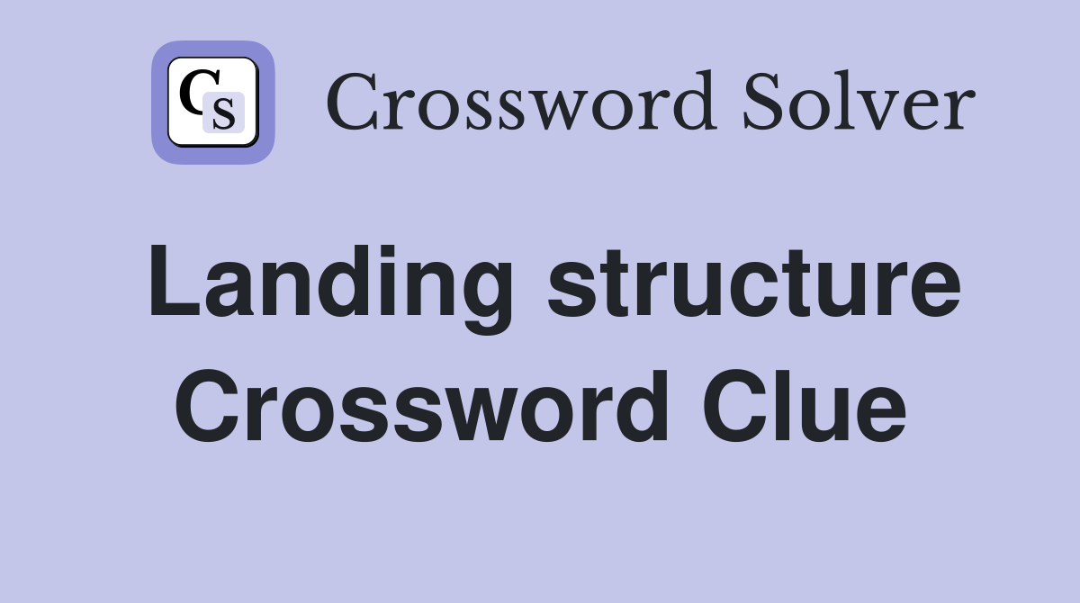 Landing structure Crossword Clue