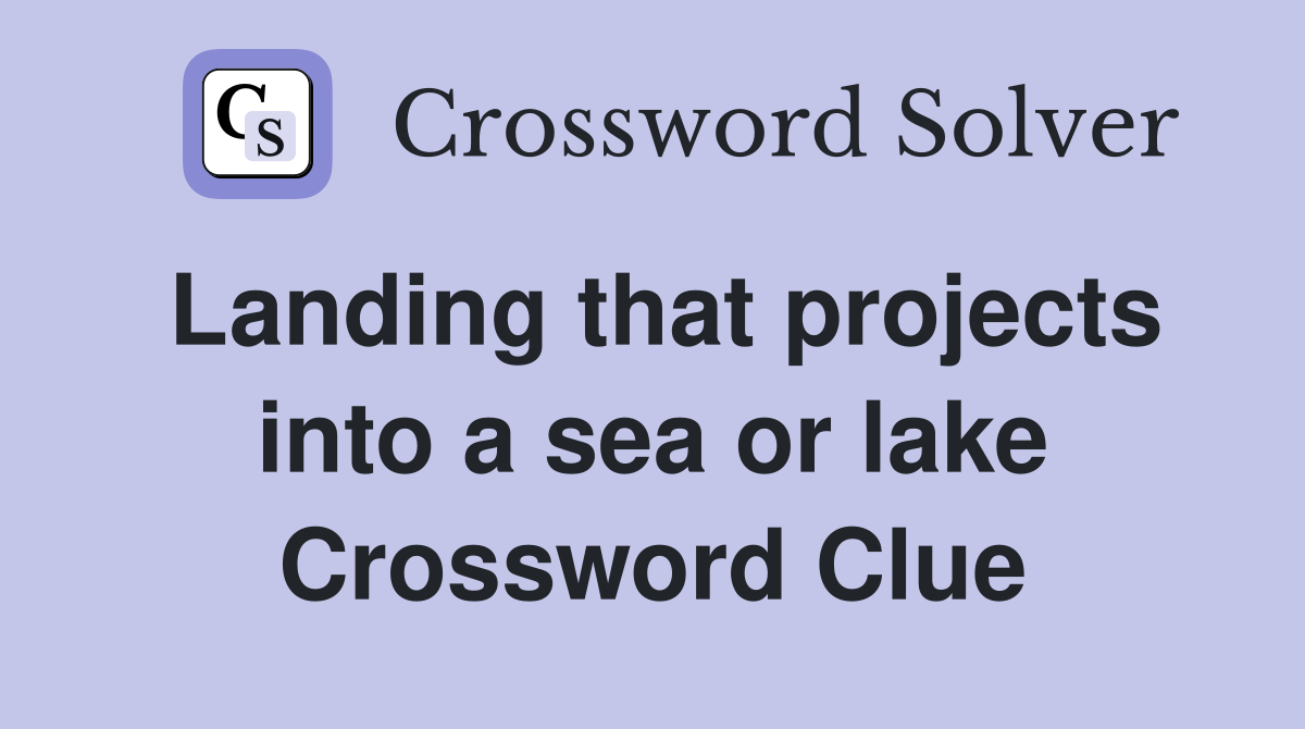Landing that projects into a sea or lake Crossword Clue