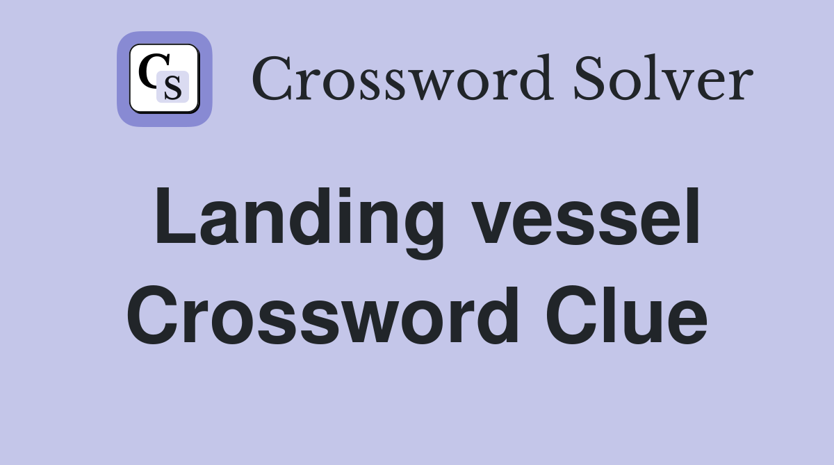 Landing vessel Crossword Clue