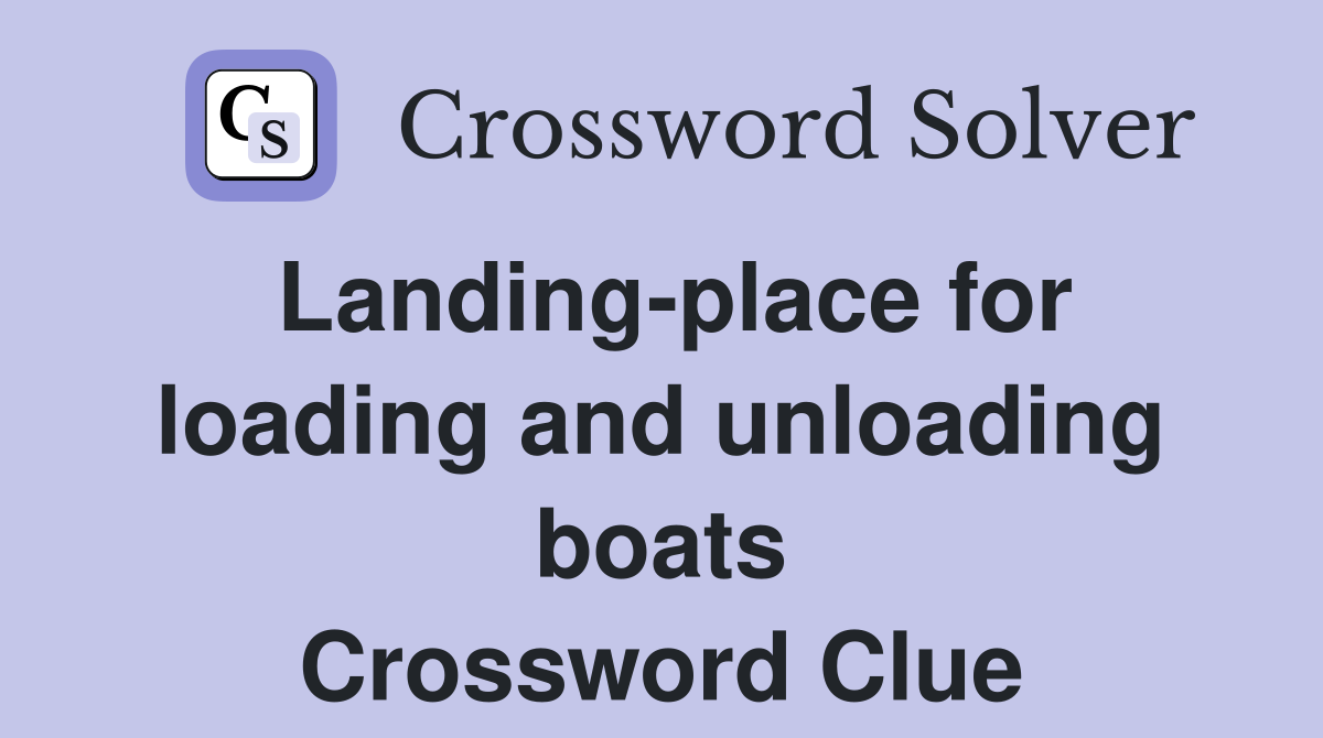 Landing-place for loading and unloading boats Crossword Clue