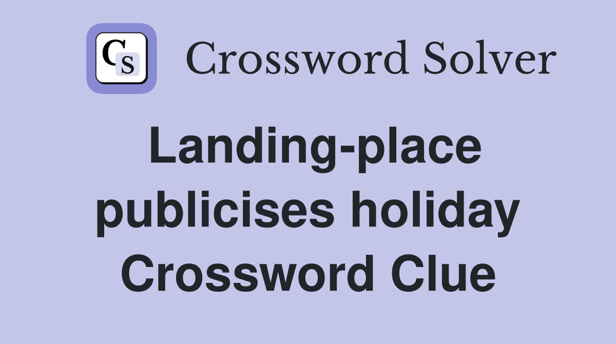 Landing-place publicises holiday Crossword Clue