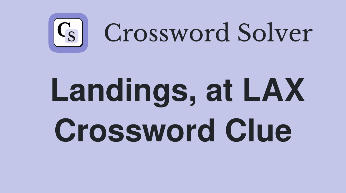 Landings, at LAX Crossword Clue