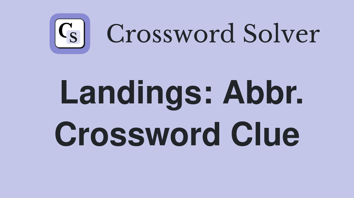 Landings: Abbr. Crossword Clue