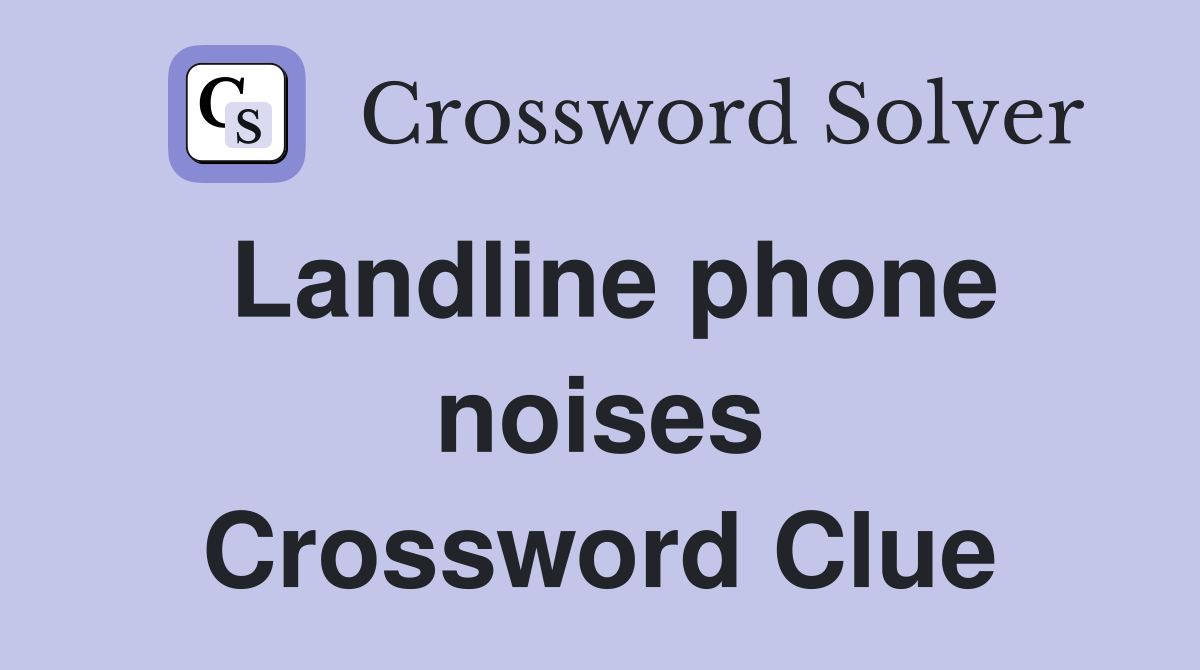 Landline phone noises Crossword Clue