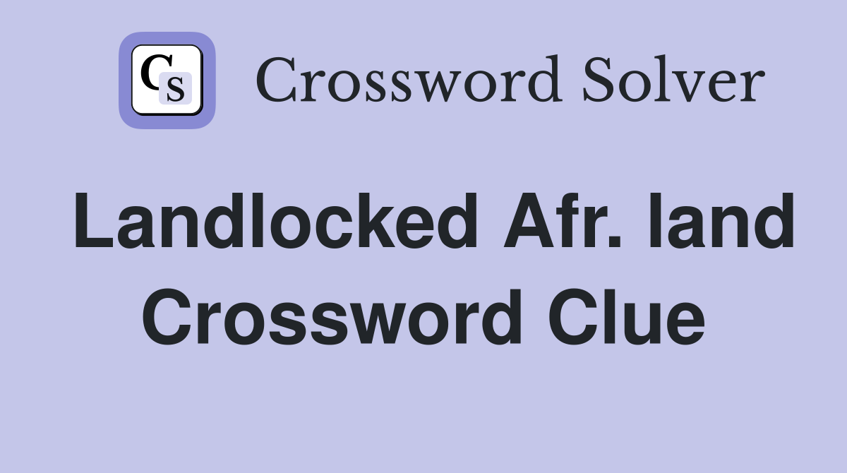 Landlocked Afr. land Crossword Clue