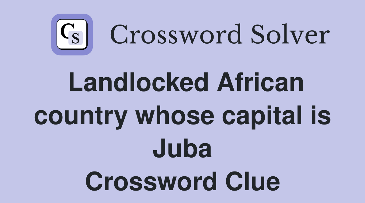 Landlocked African country whose capital is Juba Crossword Clue