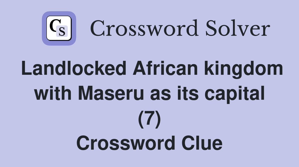 Landlocked African kingdom with Maseru as its capital (7) Crossword Clue