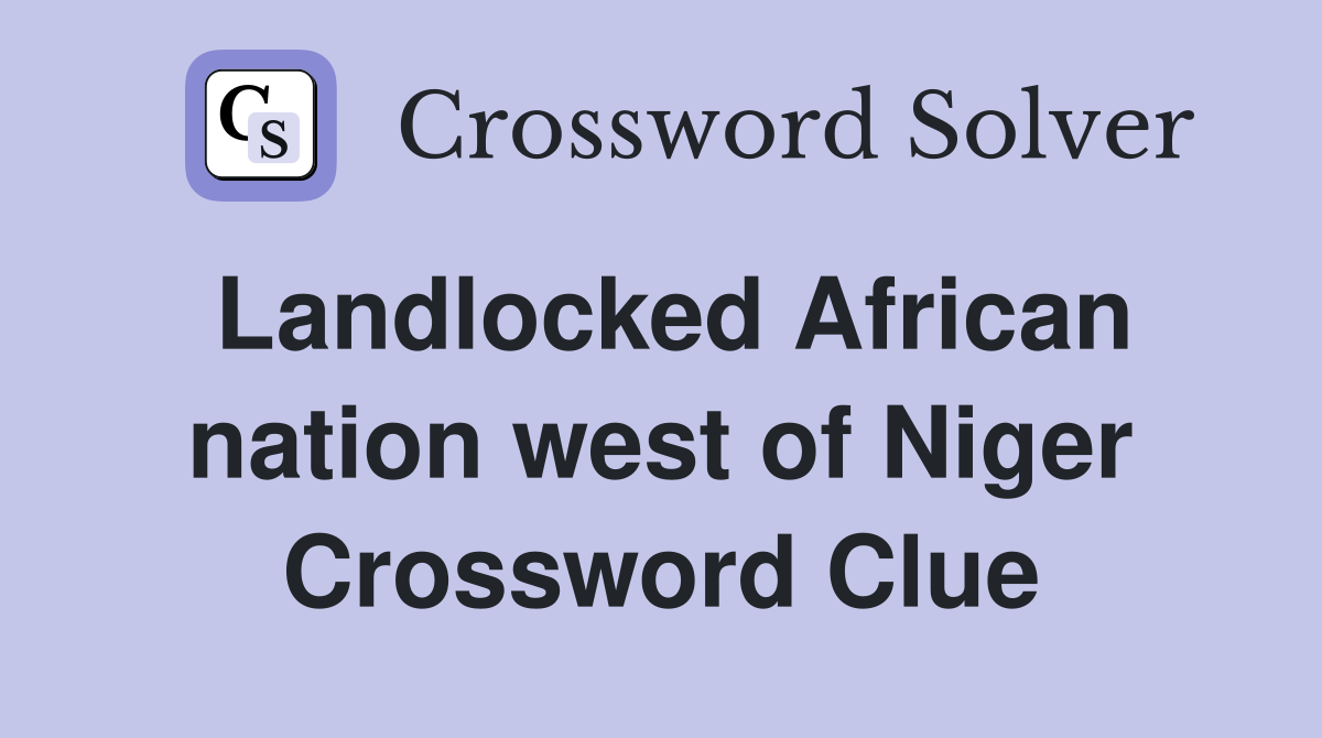 Landlocked African nation west of Niger Crossword Clue