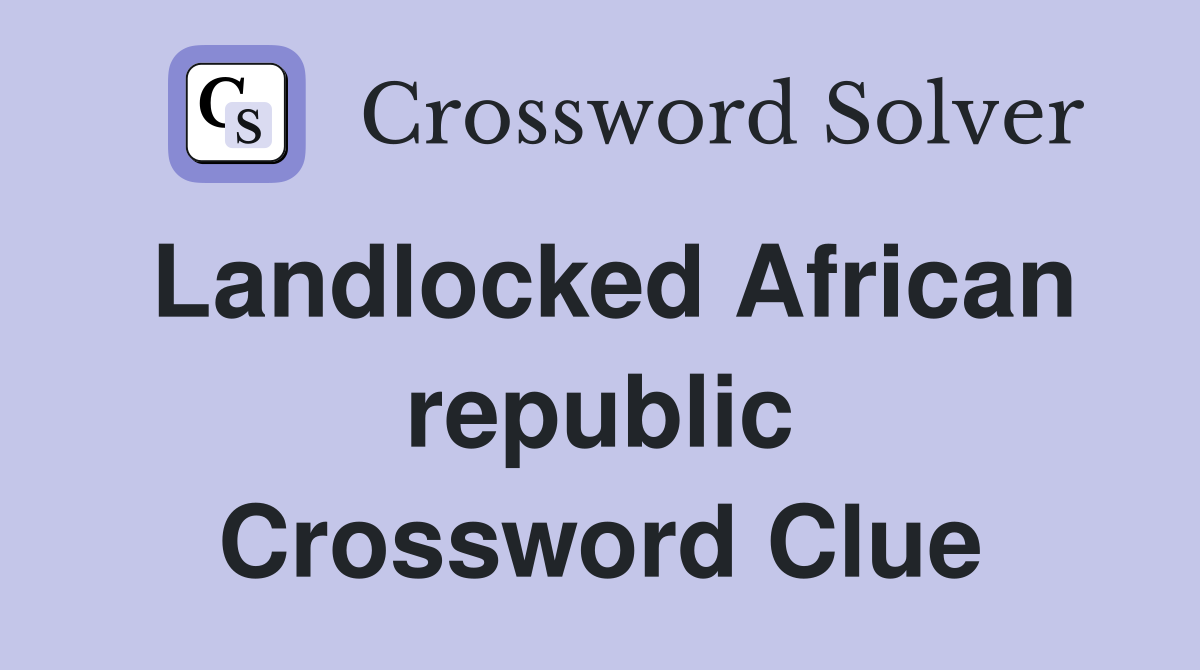 Landlocked African republic Crossword Clue