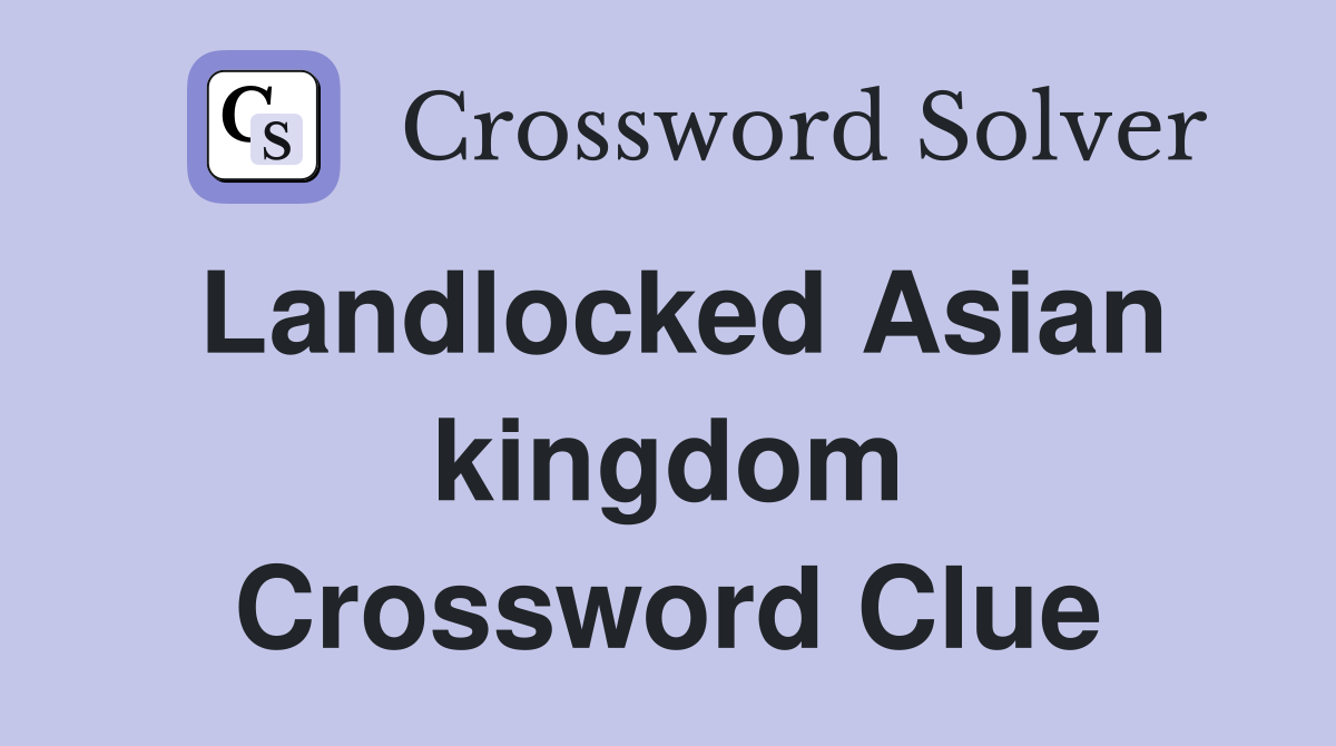Landlocked Asian kingdom Crossword Clue