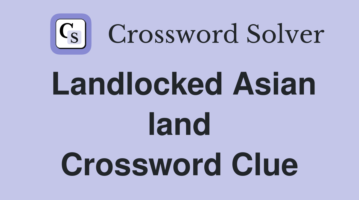 Landlocked Asian land Crossword Clue