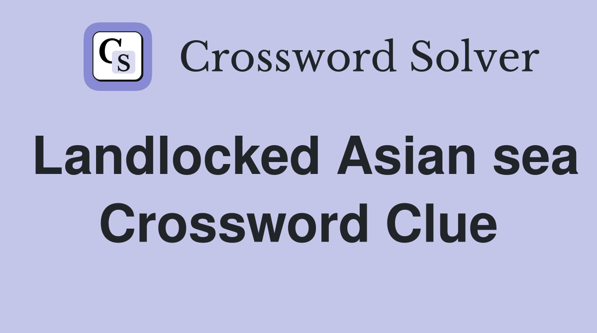 Landlocked Asian sea Crossword Clue