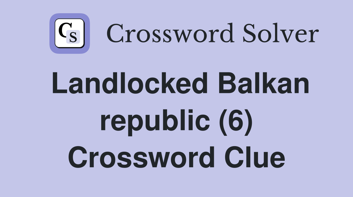 Landlocked Balkan republic (6) Crossword Clue