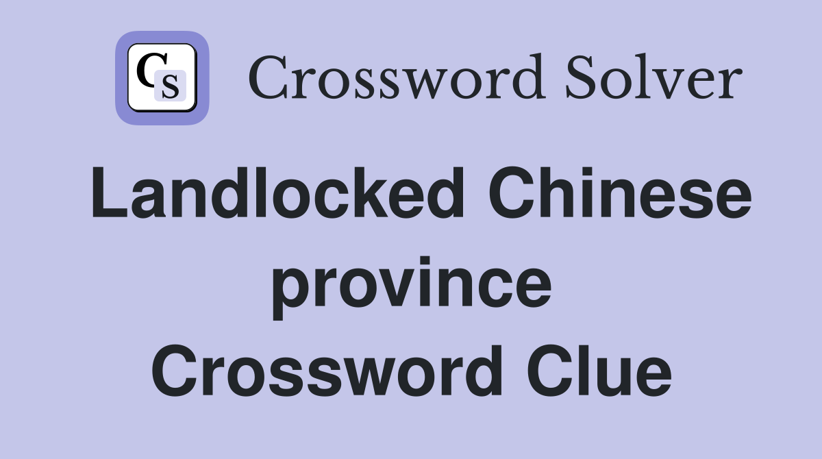 Landlocked Chinese province Crossword Clue