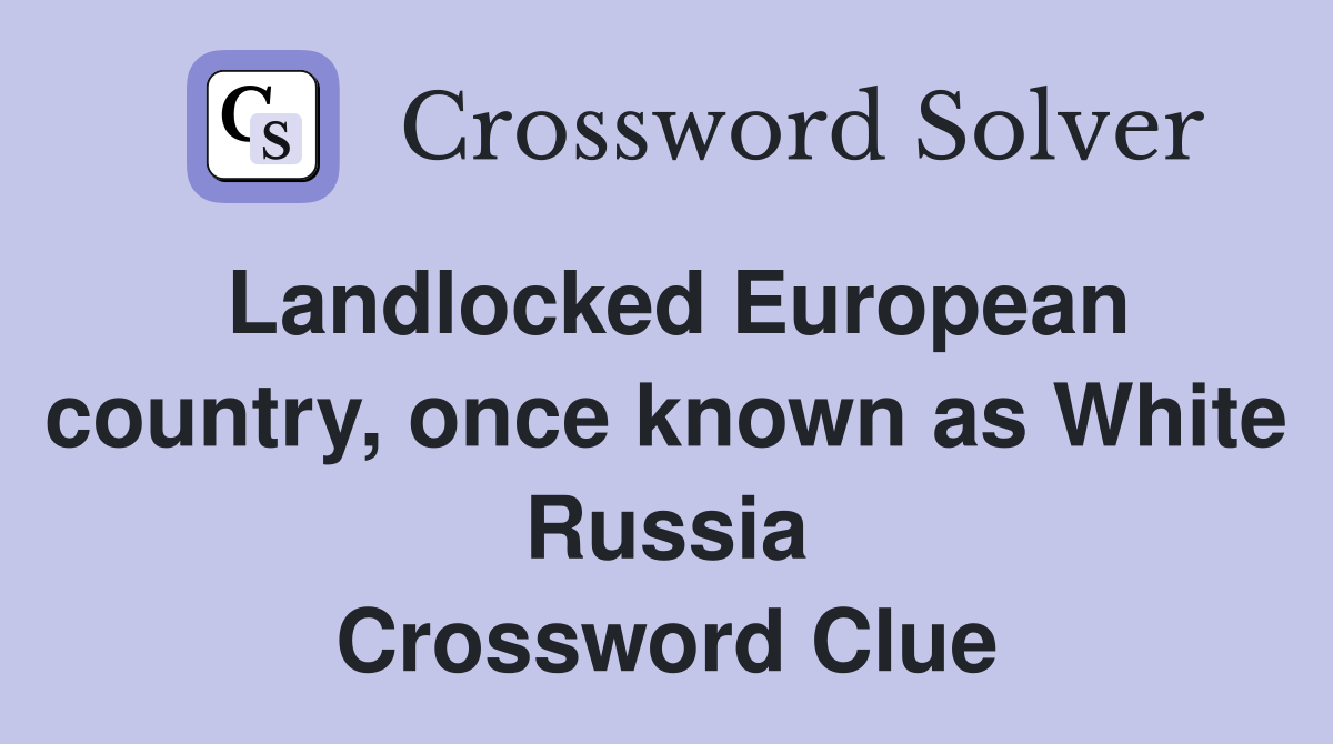 Landlocked European country, once known as White Russia Crossword Clue