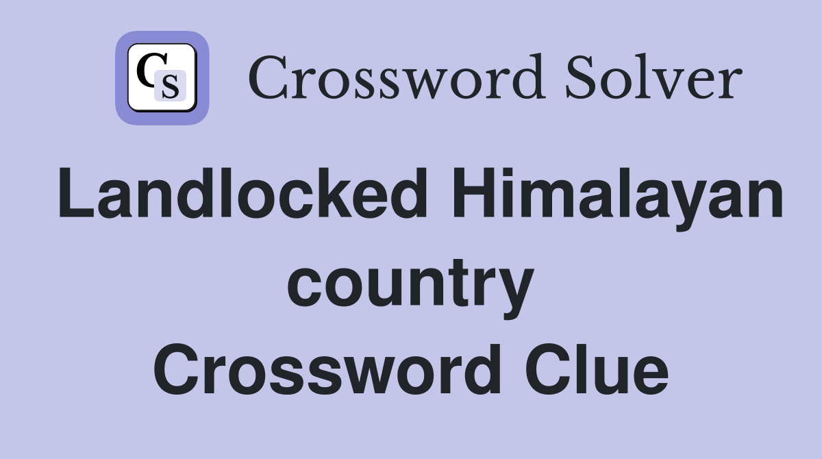Landlocked Himalayan country Crossword Clue