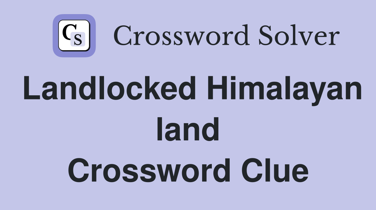 Landlocked Himalayan land Crossword Clue