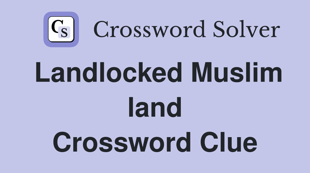 Landlocked Muslim land Crossword Clue