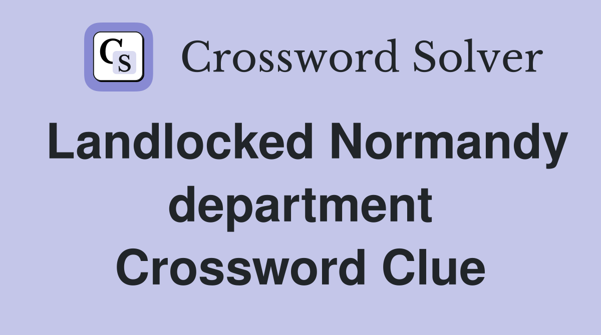 Landlocked Normandy department Crossword Clue