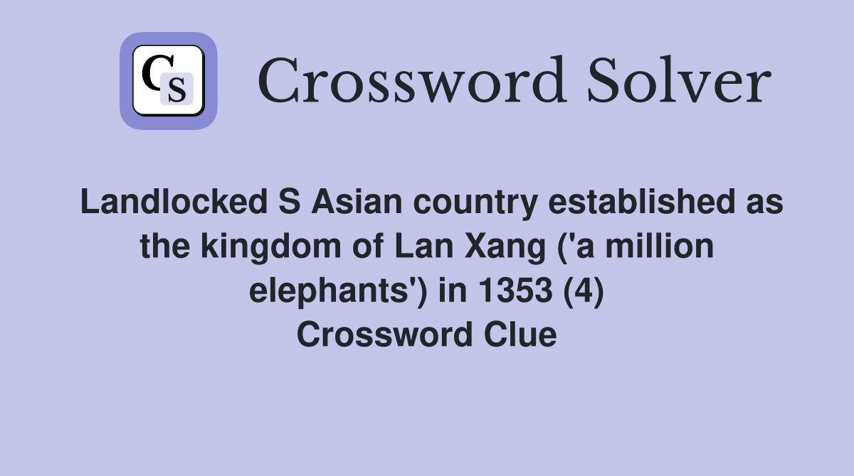 Landlocked S Asian country established as the kingdom of Lan Xang ('a million elephants') in 1353 (4) Crossword Clue
