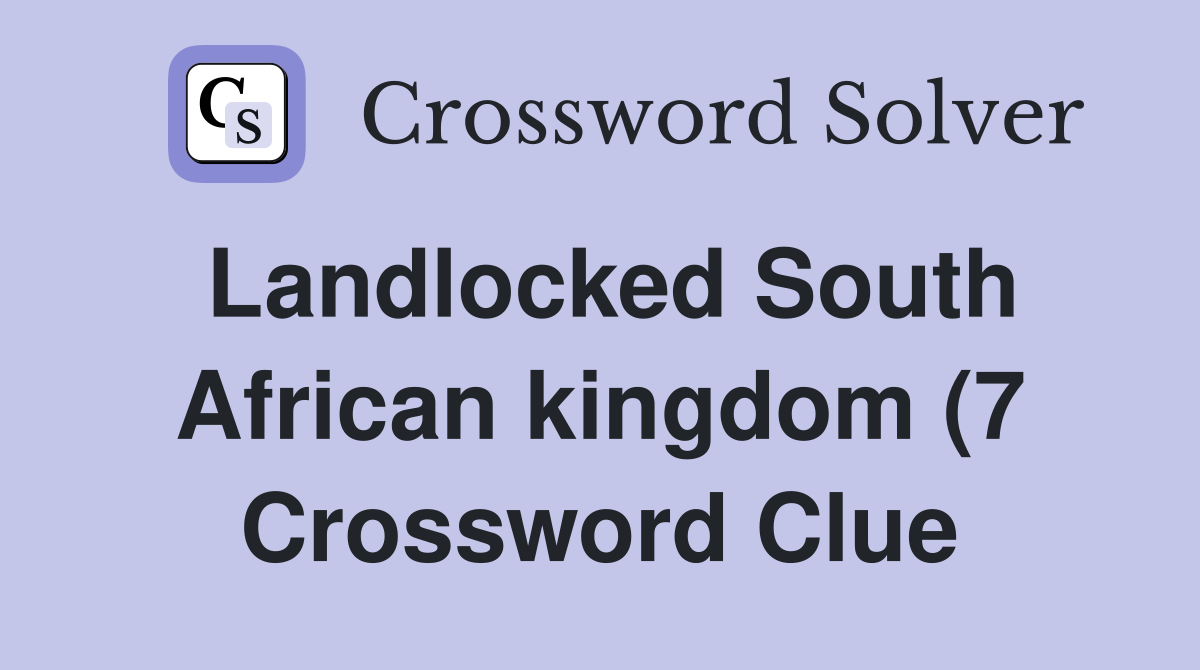 Landlocked South African kingdom (7) Crossword Clue Answers Landlocked South African kingdom (7) Crossword Clue Answers
