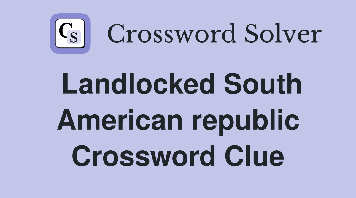 Landlocked South American republic Crossword Clue