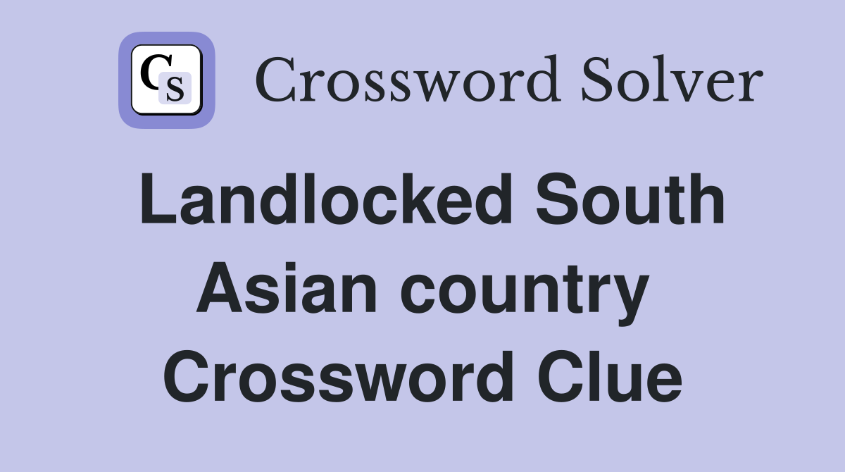 Landlocked South Asian country Crossword Clue