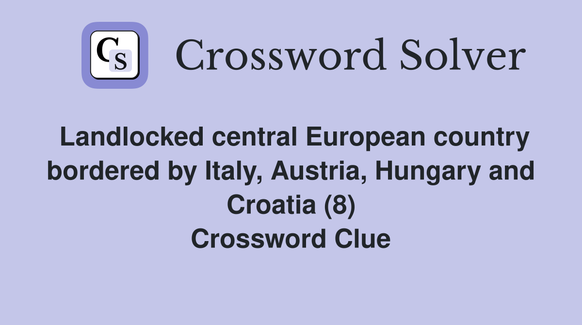 Landlocked central European country bordered by Italy, Austria, Hungary and Croatia (8) Crossword Clue