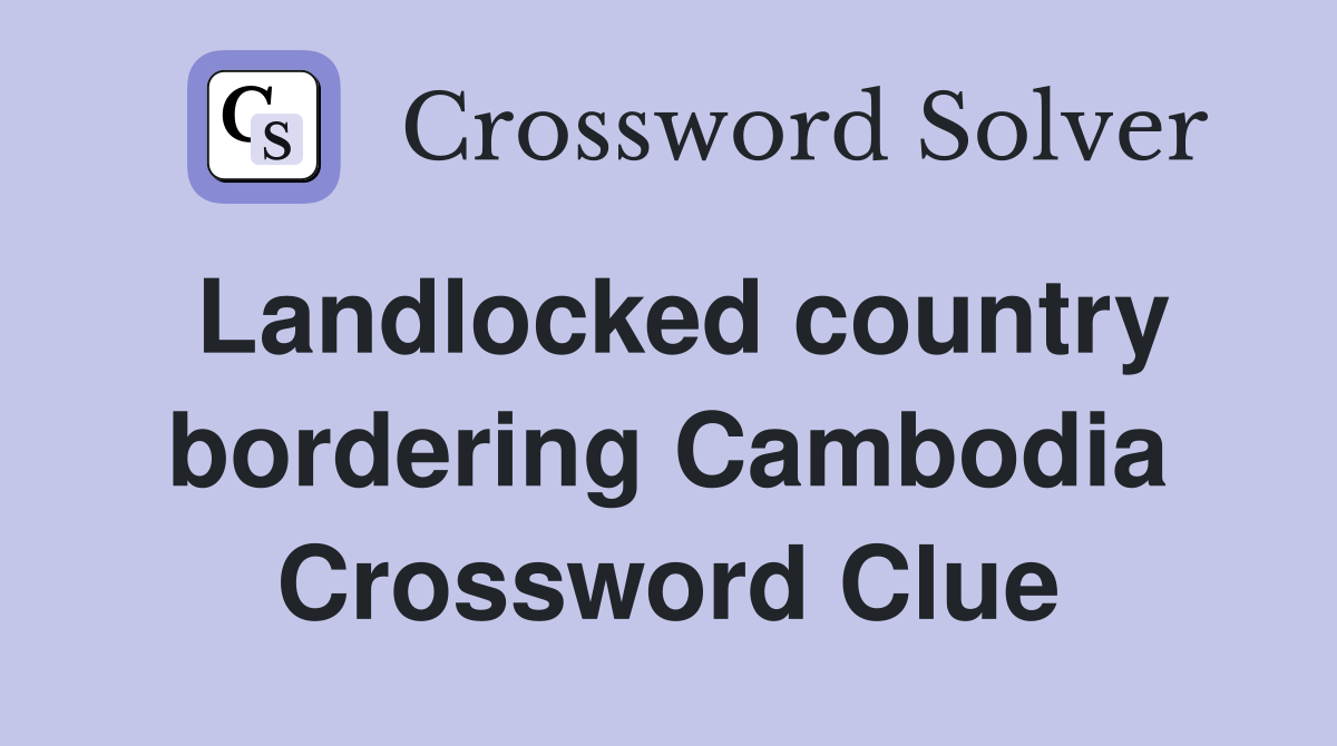 Landlocked country bordering Cambodia Crossword Clue