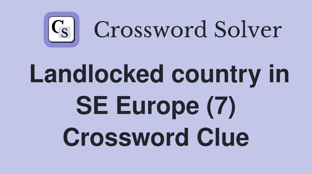 Landlocked country in SE Europe (7) Crossword Clue