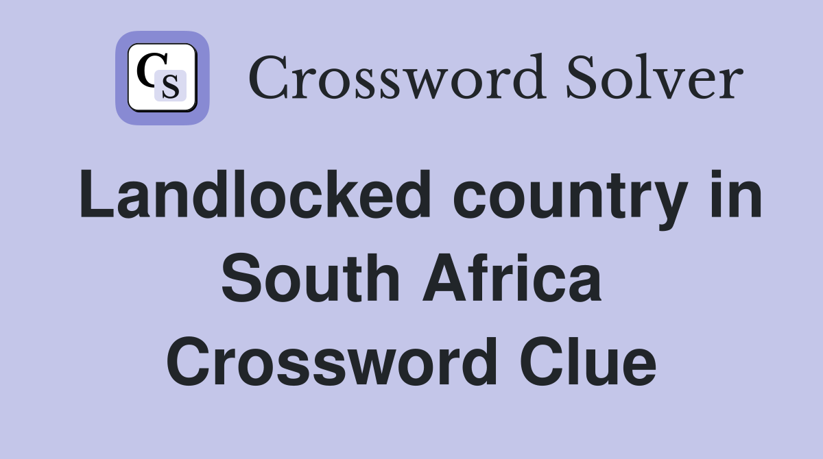 Landlocked country in South Africa Crossword Clue Answers Crossword