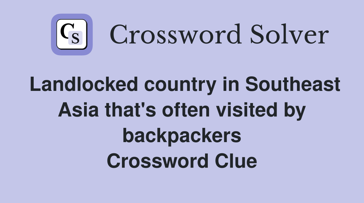 Landlocked country in Southeast Asia that's often visited by backpackers Crossword Clue