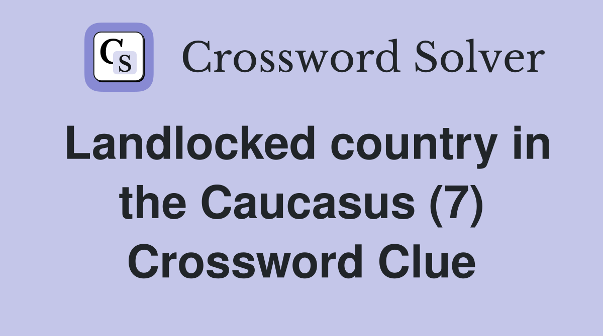 Landlocked country in the Caucasus (7) Crossword Clue