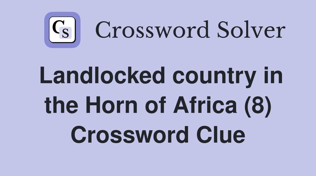 Landlocked country in the Horn of Africa (8) Crossword Clue