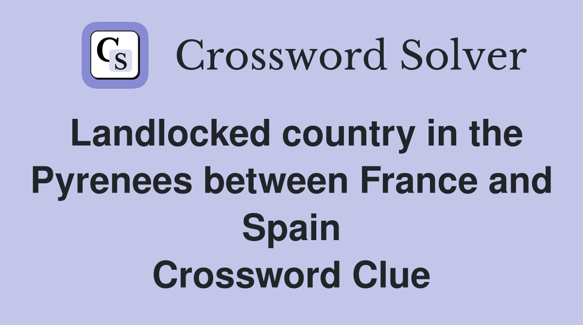 Landlocked country in the Pyrenees between France and Spain Crossword Clue