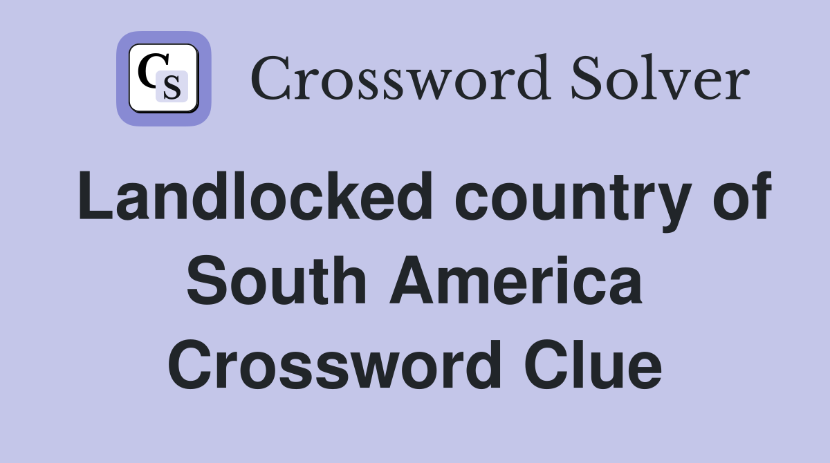 Landlocked country of South America Crossword Clue