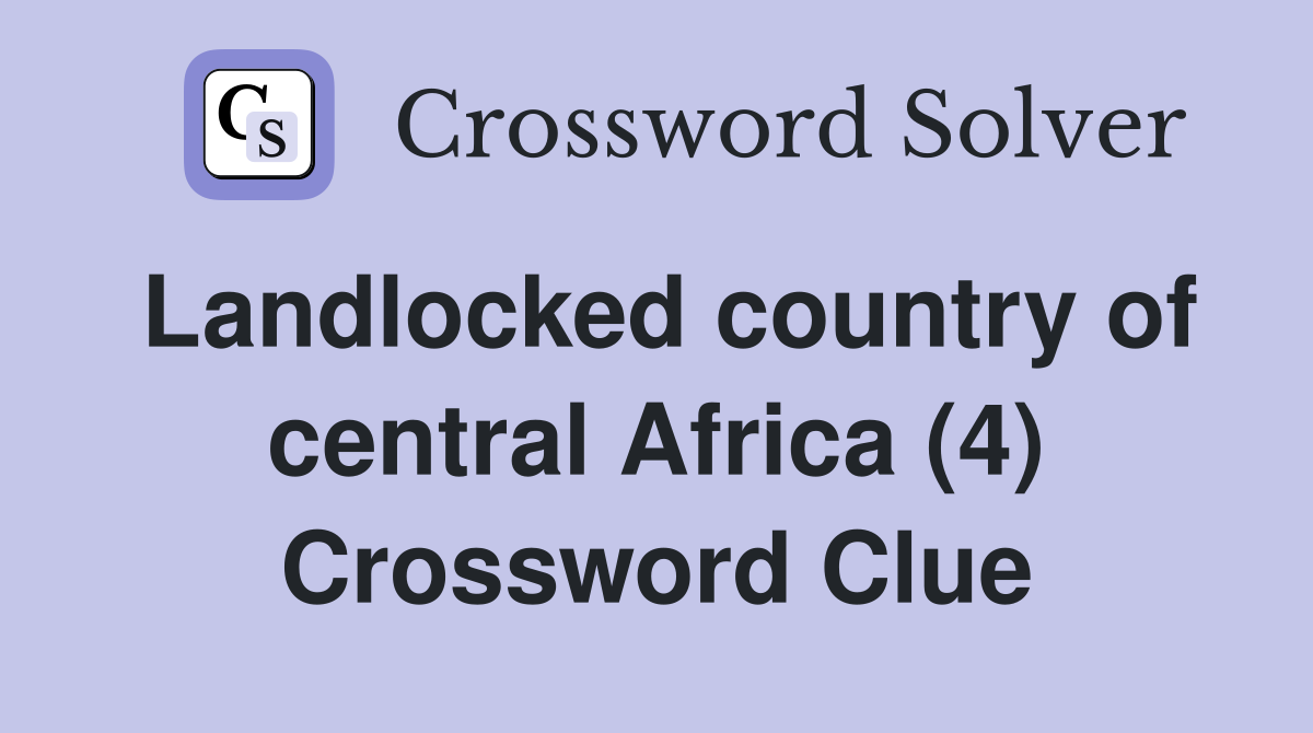 Landlocked country of central Africa (4) Crossword Clue