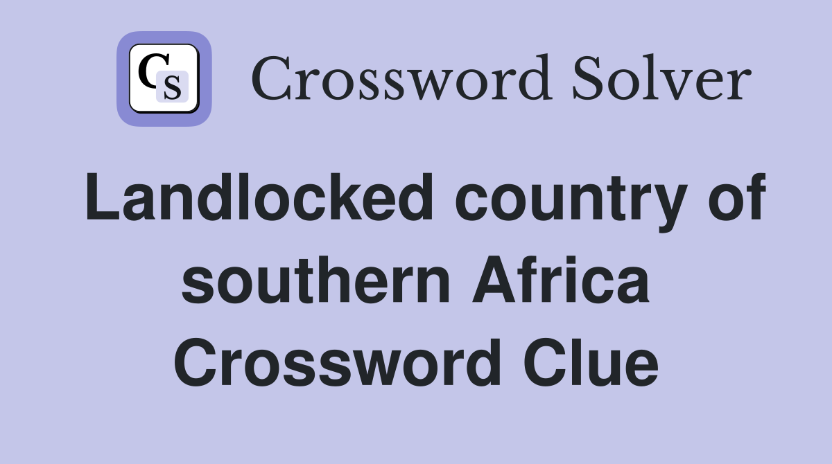 Landlocked country of southern Africa Crossword Clue