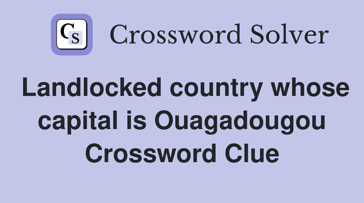 Landlocked country whose capital is Ouagadougou Crossword Clue