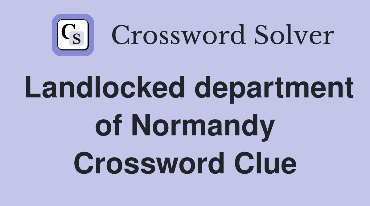 Landlocked department of Normandy Crossword Clue