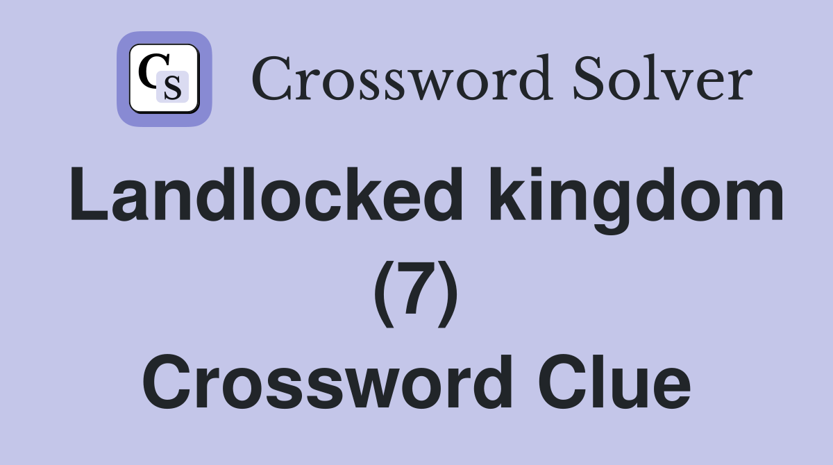 Landlocked kingdom (7) Crossword Clue