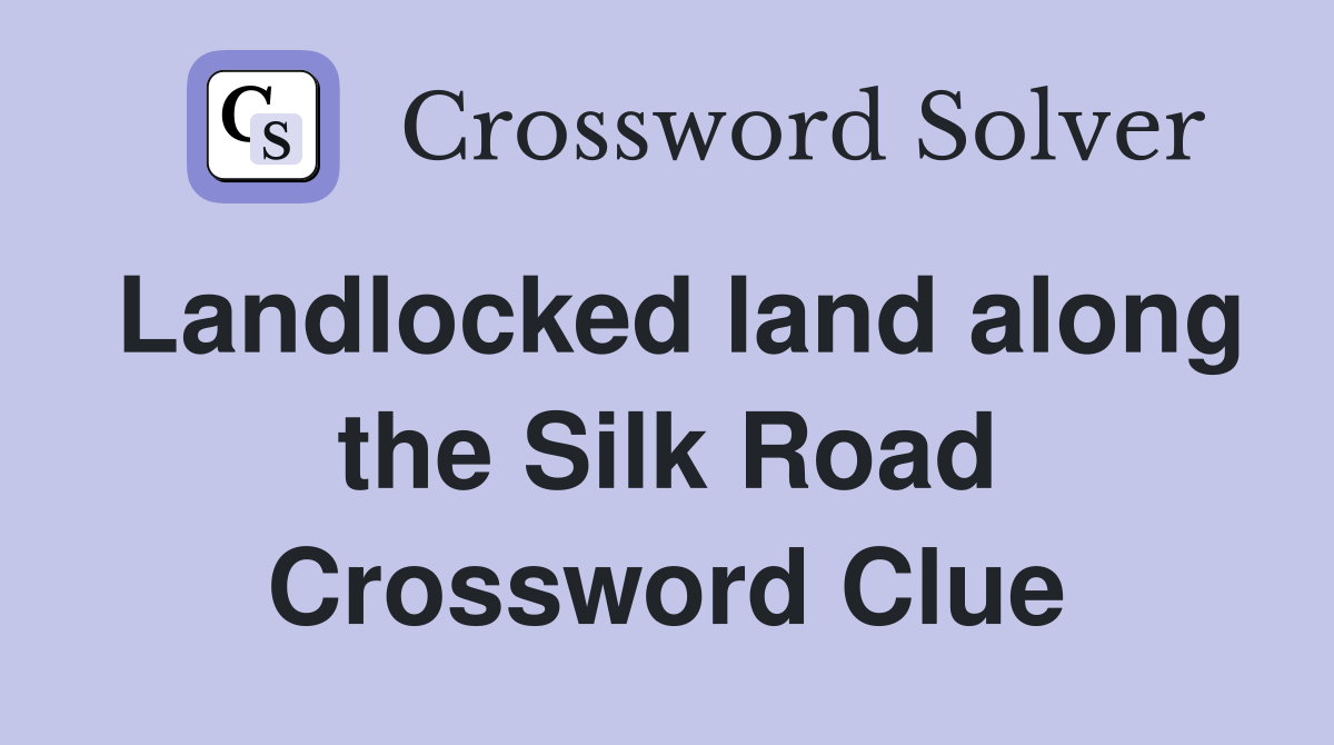 Landlocked land along the Silk Road Crossword Clue