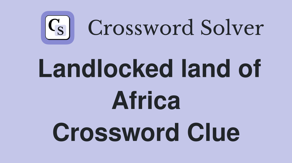 Landlocked land of Africa Crossword Clue