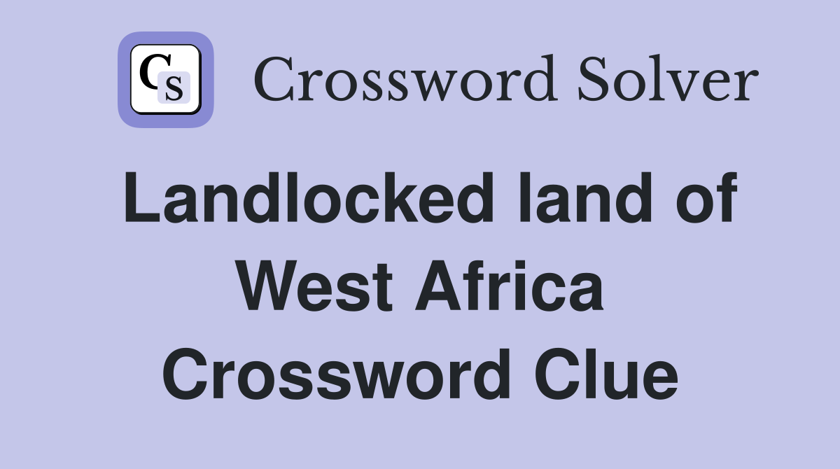 Landlocked land of West Africa Crossword Clue
