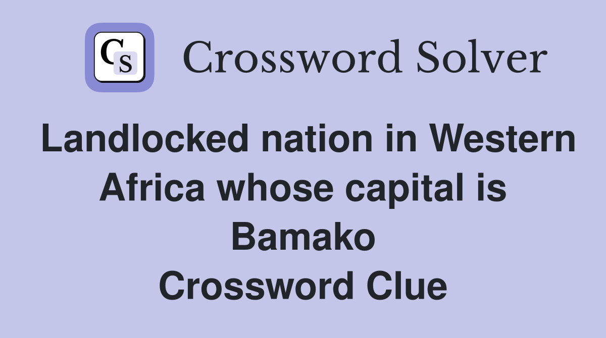 Landlocked nation in Western Africa whose capital is Bamako Crossword Clue