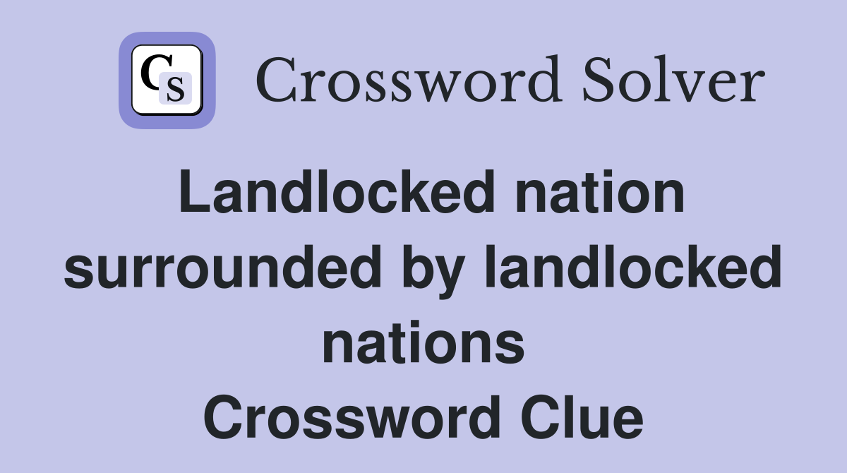 Landlocked nation surrounded by landlocked nations Crossword Clue