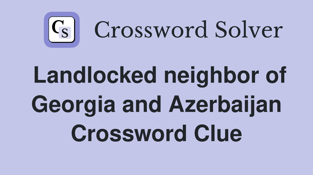 Landlocked neighbor of Georgia and Azerbaijan Crossword Clue